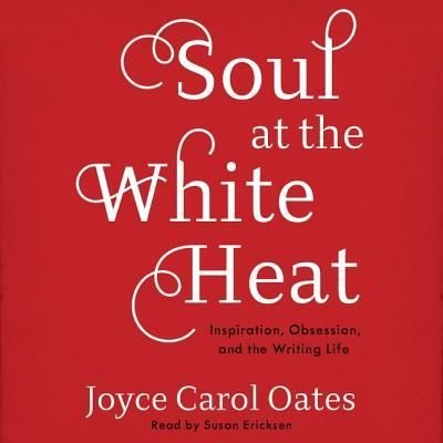 Cover for Joyce Carol Oates · Soul at the White Heat (CD) (2016)