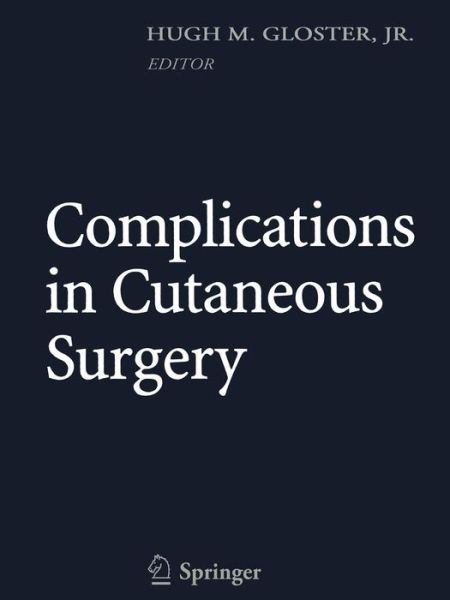 Cover for Gloster, Hugh M, Jr · Complications in Cutaneous Surgery (Paperback Book) [Softcover Reprint of Hardcover 1st Ed. 2008 edition] (2011)