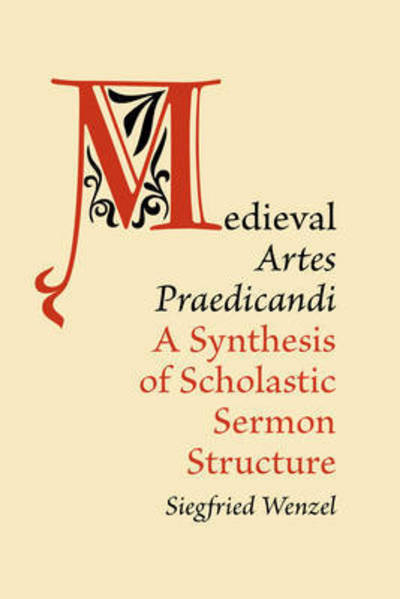 Cover for Siegfried Wenzel · Medieval 'Artes Praedicandi': A Synthesis of Scholastic Sermon Structure - Medieval Academy Books (Hardcover Book) (2015)