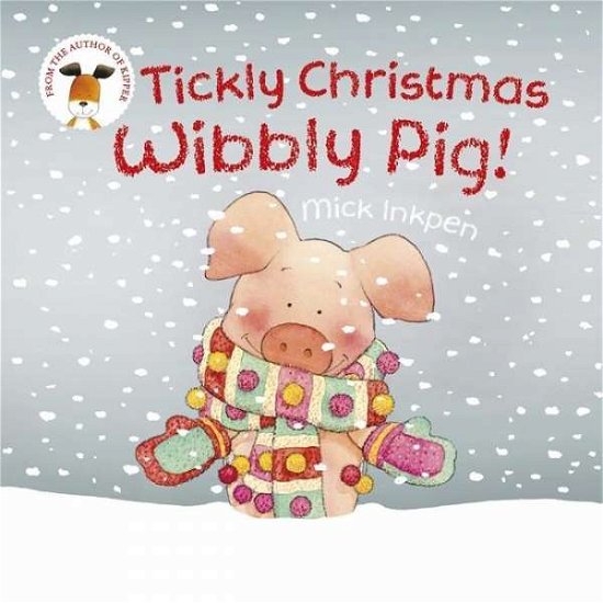 Wibbly Pig: Tickly Christmas Wibbly Pig - Wibbly Pig - Mick Inkpen - Książki - Hachette Children's Group - 9781444924107 - 8 listopada 2016