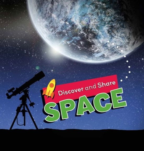 Space - Discover and Share - Angela Royston - Książki - Hachette Children's Group - 9781445138107 - 22 maja 2018