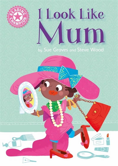 Cover for Sue Graves · Reading Champion: I Look Like Mum: Independent Reading Pink 1A - Reading Champion (Paperback Book) [Illustrated edition] (2018)