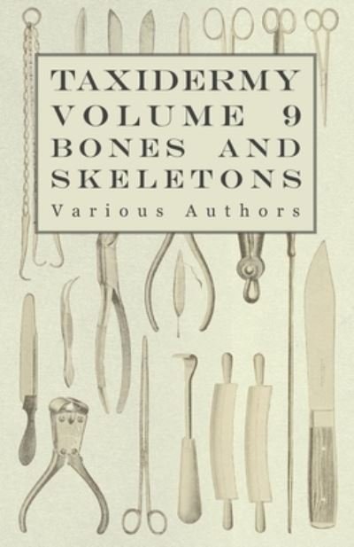 Cover for Various (selected by the Federation of Children's Book Groups) · Taxidermy Vol.9 Bones and Skeletons - The Collection, Preparation and Mounting of Bones (Taschenbuch) (2010)