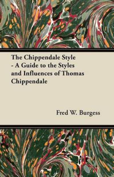 Cover for Fred W Burgess · The Chippendale Style - a Guide to the Styles and Influences of Thomas Chippendale (Paperback Book) (2012)