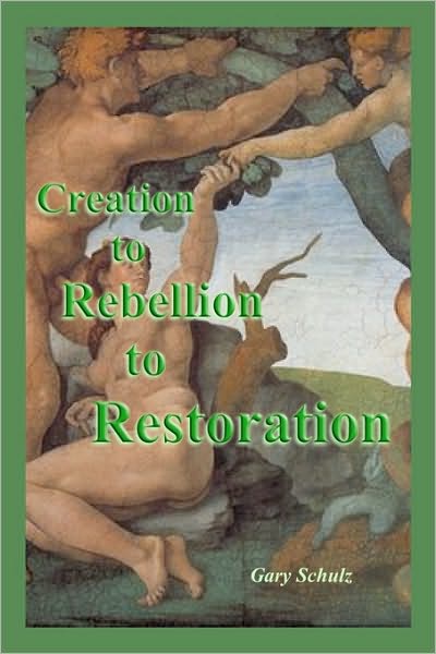 Cover for Gary Schulz · Creation to Rebellion to Restoration (Taschenbuch) (2010)