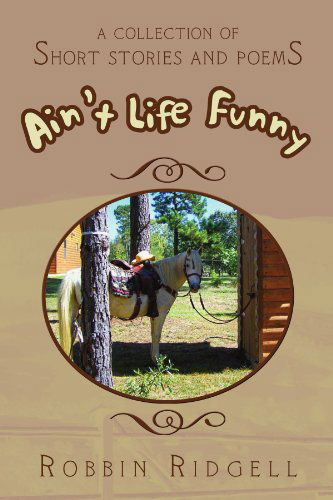 Cover for Robbin Ridgell · Ain't Life Funny: a Collection of Short Stories and Poems (Paperback Book) (2010)