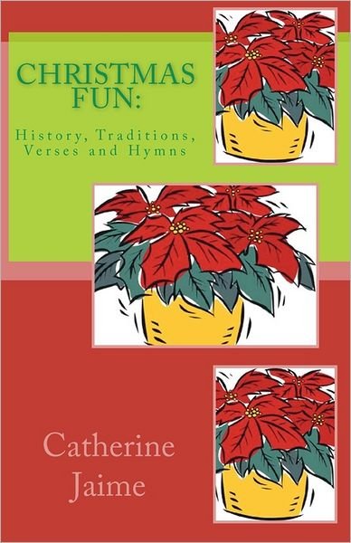 Cover for Catherine Mcgrew Jaime · Christmas Fun:: History, Traditions, Verses and Hymns (Paperback Book) (2010)