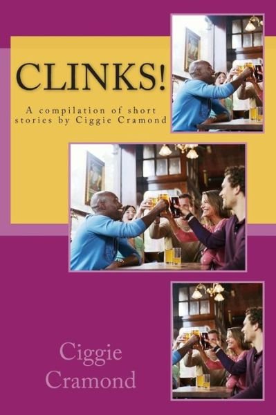 Cover for Ciggie Cramond · Clinks!: a Compilation of Short Stories by Ciggie Cramond (Pocketbok) (2012)