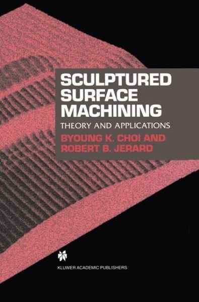Cover for Byoung Kyu Choi · Sculptured Surface Machining: Theory and Applications (Taschenbuch) [Softcover Reprint of the Original 1st Ed. 1998 edition] (2012)