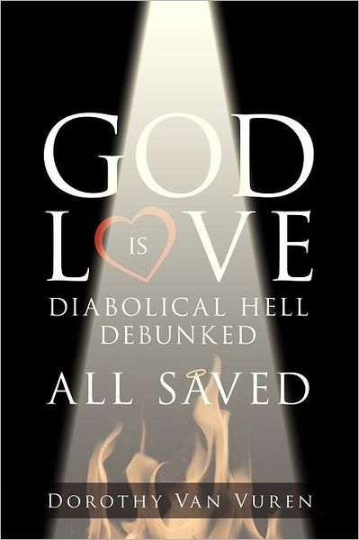 Cover for Dorothy Van Vuren · God is Love: Diabolical Hell Debunked All Saved (Paperback Bog) (2011)