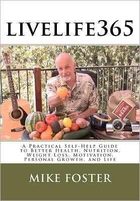 Cover for Mike Foster · Livelife365: a Practical Self-help Guide to Better Health, Nutrition, Weight Loss, Motivation, Personal Growth, and Life (Paperback Book) (2011)