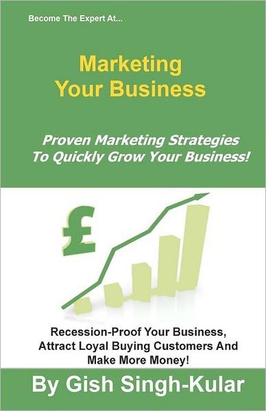 Cover for Gish Singh-kular · Become the Expert at Marketing Your Business: Proven Marketing Strategies to Quickly Grow Your Business! (Paperback Bog) (2011)