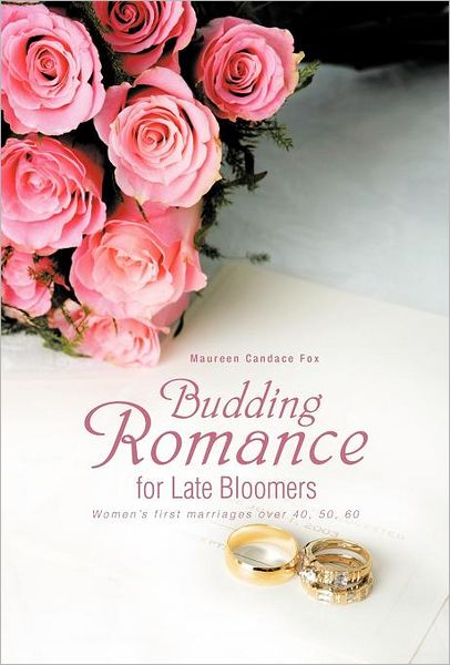 Cover for Maureen Candace Fox · Budding Romance for Late Bloomers: Women's First Marriages over 40, 50, 60 (Hardcover Book) (2012)