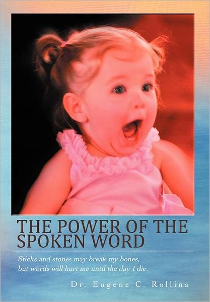 The Power of the Spoken Word - Eugene C. Rollins - Books - AuthorHouse - 9781467877107 - November 23, 2011