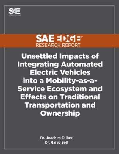 Cover for Joachim Taiber · Unsettled Impacts of Integrating Automated Electric Vehicles into a Mobility-as-a-Service Ecosystem and Effects on Traditional Transportation and Ownership (Paperback Book) (2019)