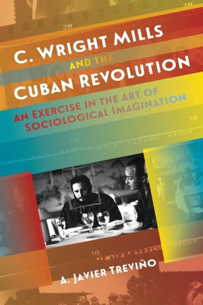 Cover for A. Javier Trevino · C. Wright Mills and the Cuban Revolution: An Exercise in the Art of Sociological Imagination - Envisioning Cuba (Paperback Book) (2017)