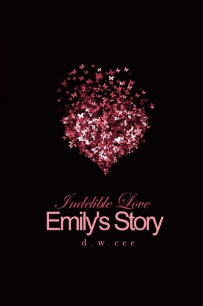 Cover for D W Cee · Indelible Love - Emily's Story (Paperback Book) (2013)