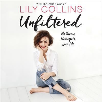 Cover for Lily Collins · Unfiltered No Shame, No Regrets, Just Me. (CD) (2017)