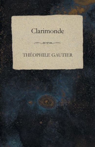 Clarimonde - Théophile Gautier - Książki - White Press - 9781473324107 - 11 grudnia 2014