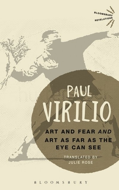 Art and Fear' and 'Art as Far as the Eye Can See' - Bloomsbury Revelations - Paul Virilio - Books - Bloomsbury Publishing PLC - 9781474244107 - February 20, 2020