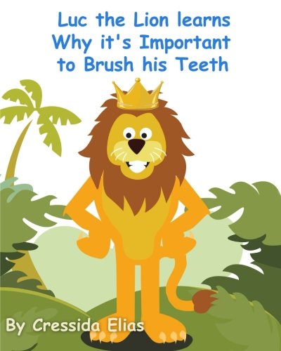 Cover for Cressida Elias · Luc the Lion Learns Why It's Important to Brush His Teeth: the Safari Children's Books on Good Behavior (Paperback Book) (2012)