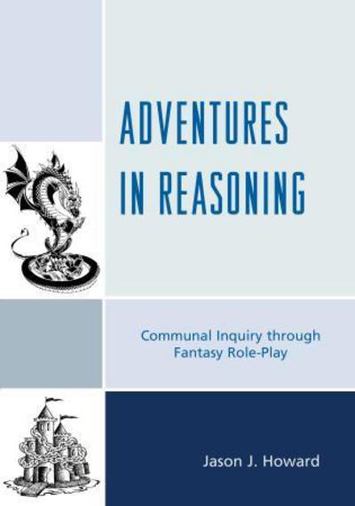 Cover for Jason J. Howard · Adventures in Reasoning: Communal Inquiry through Fantasy Role-Play (Paperback Book) (2015)