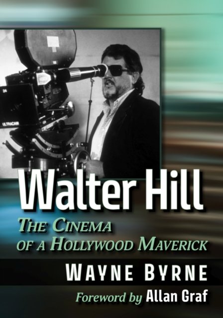 Cover for Wayne Byrne · Walter Hill: The Cinema of a Hollywood Maverick (Paperback Book) (2022)