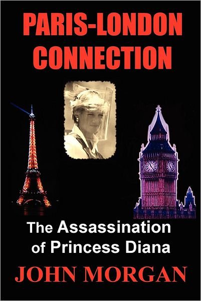 Paris-london Connection: the Assassination of Princess Diana - John Morgan - Kirjat - Createspace - 9781479252107 - tiistai 11. syyskuuta 2012