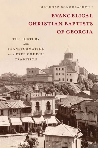 Cover for Malkhaz Songulashvili · Evangelical Christian Baptists of Georgia: The History and Transformation of a Free Church Tradition (Hardcover Book) (2015)