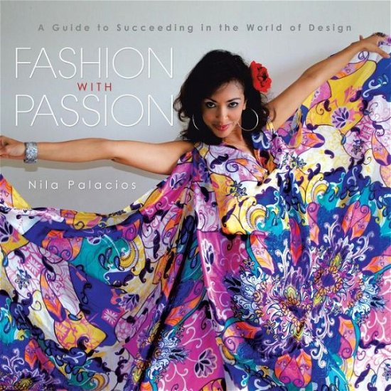 Cover for Nila Palacios · Fashion with Passion: a Guide to Succeeding in the World of Design (Taschenbuch) (2014)