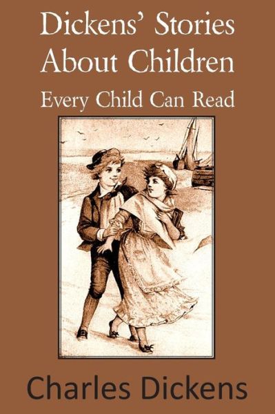 Cover for Charles Dickens · Dickens' Stories About Children Every Child Can Read (Paperback Book) (2013)