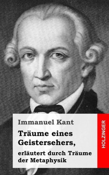 Cover for Immanuel Kant · Traume Eines Geistersehers, Erlautert Durch Traume Der Metaphysik (Paperback Book) (2013)