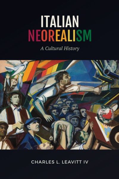 Cover for Charles L. Leavitt IV · Italian Neorealism: A Cultural History - Toronto Italian Studies (Hardcover Book) (2020)