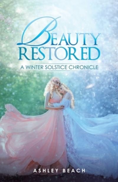 Cover for Ashley Beach · Beauty Restored: A Winter Solstice Chronicle (Paperback Book) (2020)