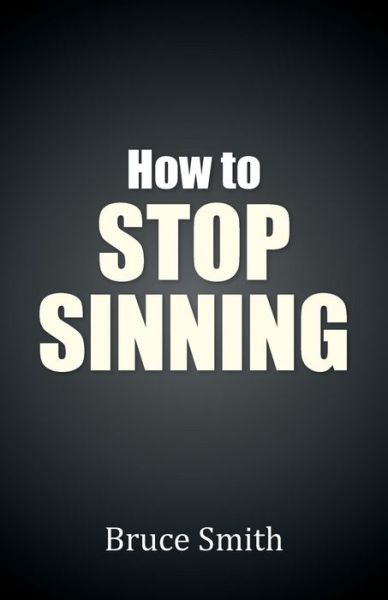 Cover for Bruce Smith · How to Stop Sinning (Paperback Book) (2014)