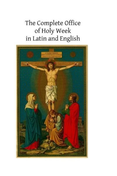 Cover for Catholic Church · The Complete Office of Holy Week in Latin and English: According to the Roman Missal and Breviary (Paperback Bog) (2013)