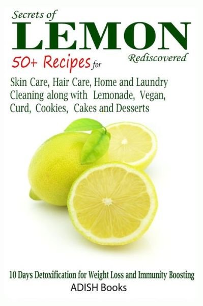 Cover for Pamesh Y · Secrets of Lemon Rediscovered: 50 Plus Recipes for Skin Care, Hair Care, Home Cleaning and Cooking (Paperback Book) (2013)