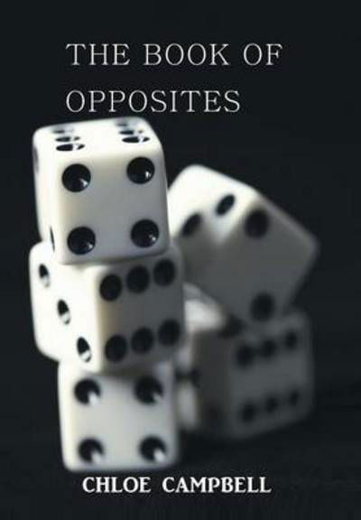 The Book of Opposites - Chloe Campbell - Książki - Xlibris Corporation - 9781493140107 - 22 stycznia 2014