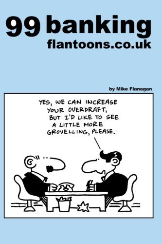 Cover for Mike Flanagan · 99 Banking Flantoons.co.uk: 99 Great and Funny Cartoons About Banks (99 Flantoons.co.uk) (Pocketbok) (2013)