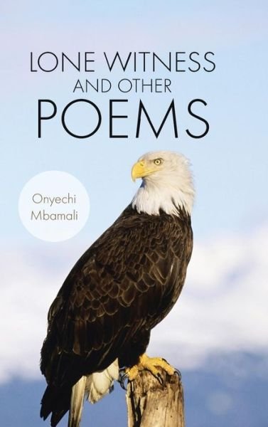 Cover for Onyechi Mbamali · Lone Witness and Other Poems (Hardcover Book) (2014)