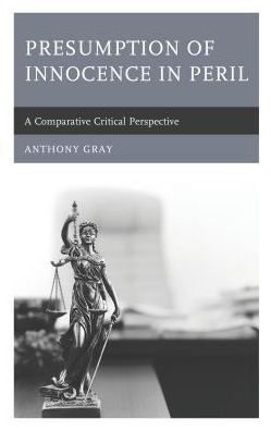 Cover for Gray, Anthony, University of Southern Qu · Presumption of Innocence in Peril: A Comparative Critical Perspective (Innbunden bok) (2017)