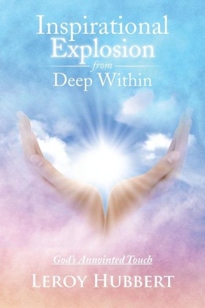 Cover for Leroy Hubbert · Inspirational Explosion from Deep Within: God's Annointed Touch (Paperback Book) (2014)