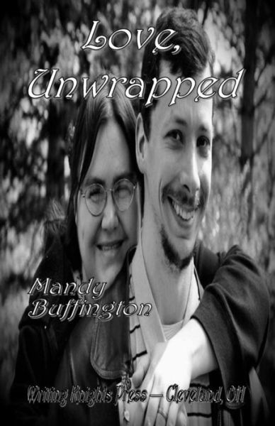Love, Unwrapped - Mandy Buffington - Livros - Createspace - 9781499685107 - 1 de junho de 2014