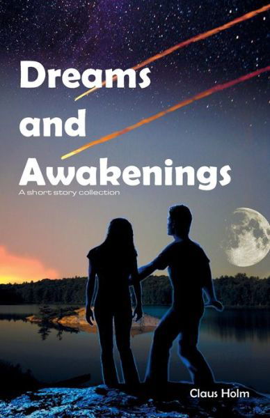 Dreams and Awakenings: a Short Story Collection - Claus Holm - Livros - Createspace - 9781500510107 - 30 de julho de 2014