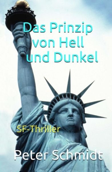Cover for Peter Schmidt · Das Prinzip Von Hell Und Dunkel: Sf-thriller (Paperback Bog) (2014)