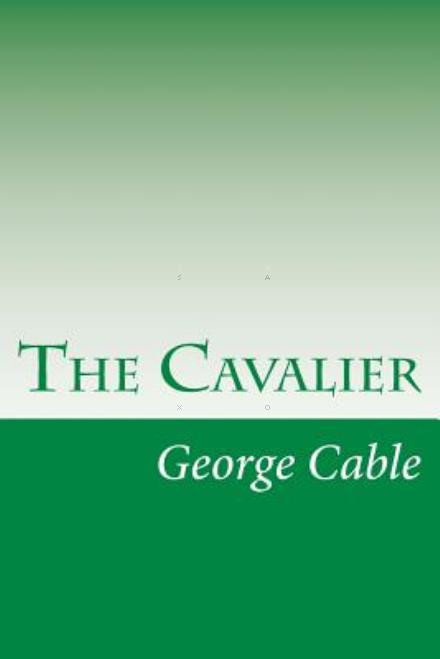 Cover for George Washington Cable · The Cavalier (Paperback Book) (2014)