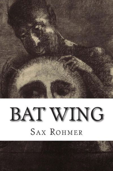 Bat Wing - Sax Rohmer - Książki - Createspace - 9781502475107 - 23 września 2014