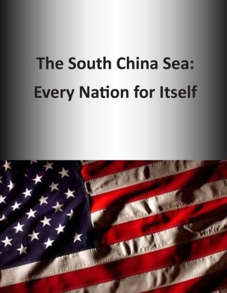 Cover for U S Army Command and General Staff Coll · The South China Sea: Every Nation for Itself (Paperback Book) (2014)