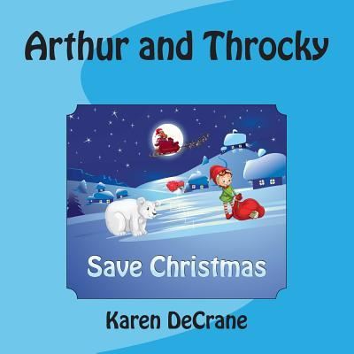 Cover for Karen Decrane · Arthur and Throcky Save Christmas (Paperback Book) (2015)