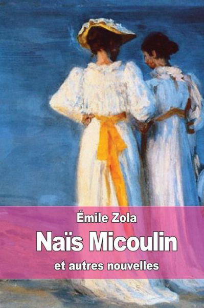 Cover for Emile Zola · Nais Micoulin: et Autres Nouvelles (Paperback Bog) (2015)